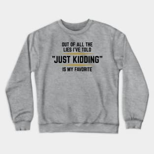 Out Of All The Lies I've Told, Just Kidding... Crewneck Sweatshirt